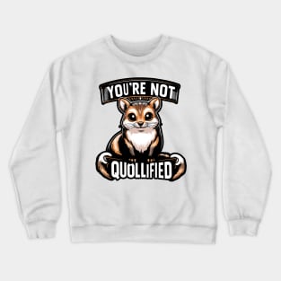 You Are Not Quoll-ified Crewneck Sweatshirt